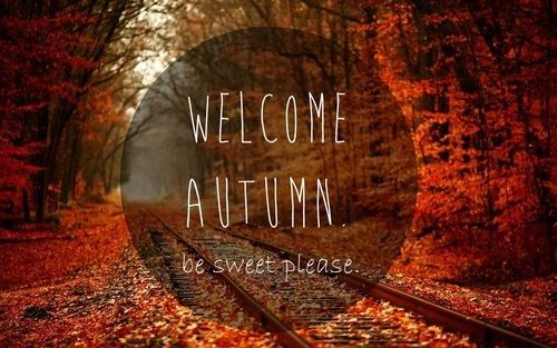 Welcome Autumn...be sweet please